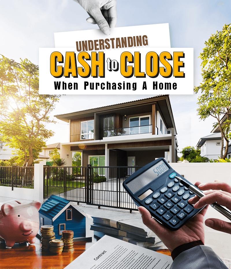 Understanding Cash to Close When Purchasing A Home